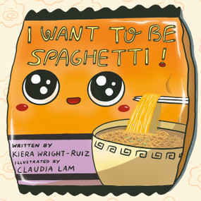 I Want to Be Spaghetti! by Kiera Wright-Ruiz, Claudia Lam, 9780593529874