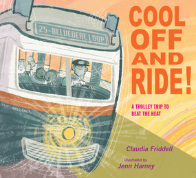 Cool Off and Ride! (A Trolley Trip to Beat the Heat) by Claudia Friddell, Jenn Harney, 9781635926842