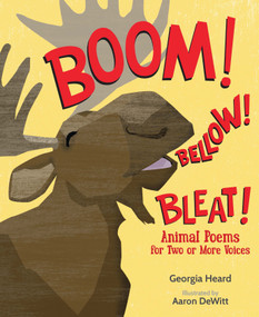 Boom! Bellow! Bleat! (Animal Poems for Two or More Voices) - 9781662660160 by Georgia Heard, Aaron DeWitt, 9781662660160