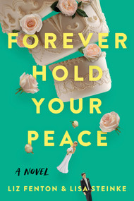 Forever Hold Your Peace (A Novel) by Liz Fenton, Lisa Steinke, 9781639103522