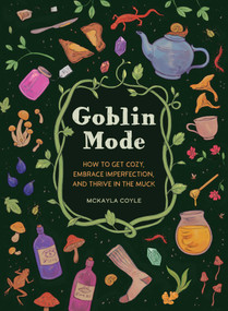Goblin Mode (How to Get Cozy, Embrace Imperfection, and Thrive in the Muck) by McKayla Coyle, 9781683693536
