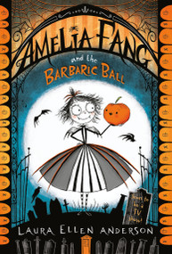 Amelia Fang and the Barbaric Ball - 9781984848413 by Laura Ellen Anderson, 9781984848413