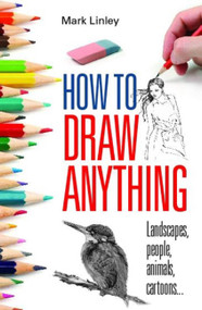 How To Draw Anything - 9780716022237 by Mark Linley, 9780716022237