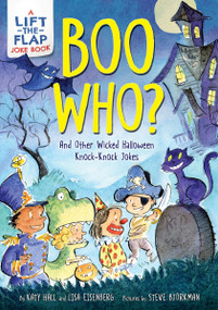 Boo Who?: And Other Wicked Halloween Knock-Knock Jokes (A Lift-the-Flap Halloween Joke Book for Kids) by Katy Hall, Lisa Eisenberg, Steve Bjorkman, 9780063216228