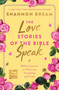 The Love Stories of the Bible Speak (Biblical Lessons on Romance, Friendship, and Faith) by Shannon Bream, 9780063226050