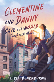 Clementine and Danny Save the World (and Each Other) by Livia Blackburne, 9780063229891