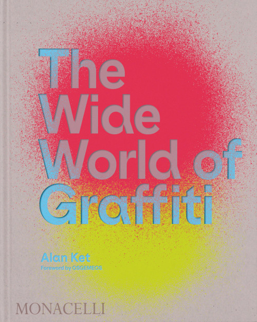 The Wide World of Graffiti by Alan Ket, OSGEMEOS, 9781580936019