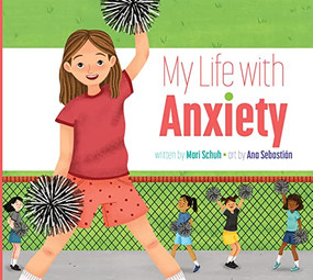 My Life with Anxiety by Mari Schuh, Ana Sebastián, 9781681528564