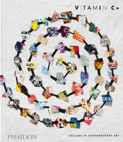 Vitamin C+ (Collage in Contemporary Art) by Phaidon Editors, Yuval Etgar, 9781838665579