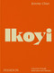 Ikoyi (A Journey Through Bold Heat with Recipes) by Jeremy Chan, 9781838666309