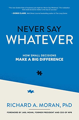 Never Say Whatever: How Small Decisions Make a Big Difference by Richard A. Moran, 9781264769643