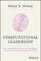 Computational Leadership (Connecting Behavioral Science and Technology to Optimize Decision-Making and Increase Profits) by Brian R. Spisak, 9781119984047