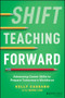 Shift Teaching Forward (Advancing Career Skills to Prepare Tomorrow's Workforce) by Kelly Cassaro, Dana Lee, 9781119900207