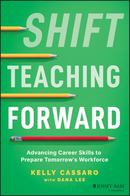 Shift Teaching Forward (Advancing Career Skills to Prepare Tomorrow's Workforce) by Kelly Cassaro, Dana Lee, 9781119900207