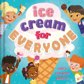 Ice Cream For Everyone (Life's Fun with Variety!) by Everley Hart, Nyrryl Cadiz, 9781839036941