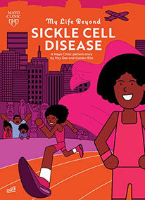 My Life Beyond Sickle Cell Disease (A Mayo Clinic Patient Story) by Hey Gee, Hey Gee, Golden Ella, 9781945564659
