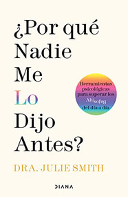 ¿Por qué nadie me lo dijo antes?: Herramientas psicológicas para superar los altibajos del día a día / Why Has Nobody Told Me This.. (Spanish Edition) by Julie Smith, 9786070791529