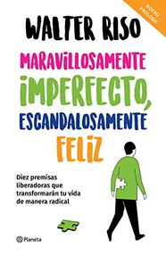 Maravillosamente imperfecto, escandalosamente feliz / Wonderfully Imperfect, Outrageously Happy (Spanish Edition) by Walter Riso, 9786070791031