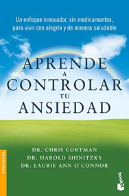 Aprende a controlar tu ansiedad: un enfoque innovador, sin medicamentos para vivir con alegría y de manera saludable / Take Control .. (Spanish Edition) by Chris Cortman, Harold Shinitzky, Laurie Ann O´Connor, 9786070787669