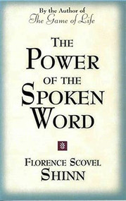 The Power of the Spoken Word (Teachings of Florence Scovel Shinn) by Florence Scovel Shinn, Christine Schneider, 9780875162607