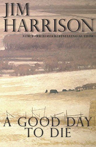 A Good Day to Die by Jim Harrison, 9780802128881