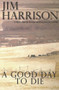 A Good Day to Die by Jim Harrison, 9780802128881