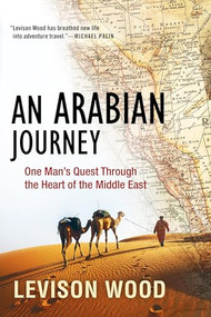 An Arabian Journey (One Man's Quest Through the Heart of the Middle East) - 9780802147325 by Levison Wood, 9780802147325