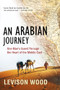 An Arabian Journey (One Man's Quest Through the Heart of the Middle East) - 9780802147325 by Levison Wood, 9780802147325