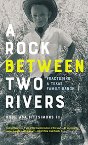 A Rock between Two Rivers (The Fracturing of a Texas Family Ranch) - 9781595342669 by Hugh Asa Fitzsimons III, 9781595342669