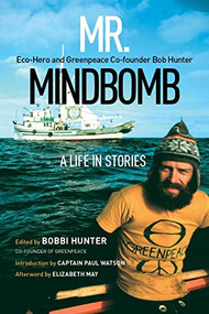 Mr. Mindbomb (Eco-hero and Greenpeace Co-founder Bob Hunter - A Life in Stories) by Bobbi Hunter, Paul Watson, Elizabeth May, 9781771606240