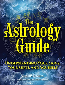 The Astrology Guide (Understanding Your Signs, Your Gifts, and Yourself) - 9781578598199 by Claudia Trivelas, Katharine Merlin, 9781578598199