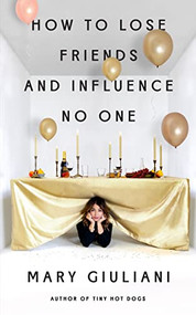 How to Lose Friends and Influence No One by Mary Giuliani, 9780967554136