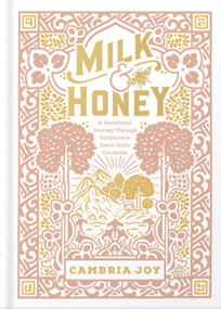 Milk and Honey (A Devotional Journey Through Scripture to Savor God's Goodness) by Cambria Joy Dam-Mikkelsen, 9780736978088