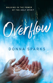 Overflow (Walking in the Power of the Holy Spirit) by Donna Sparks, 9781610362757