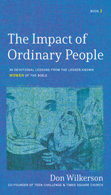 The Impact of Ordinary Women in the Bible (30 Devotional Lessons from the Lesser-Known Women of the Bible) by Don Wilkerson, 9781610362795