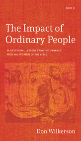 The Impact of Ordinary People (30 Devotional Lessons from the Unnamed Men and Women of the Bible) by Don Wilkerson, 9781610362849