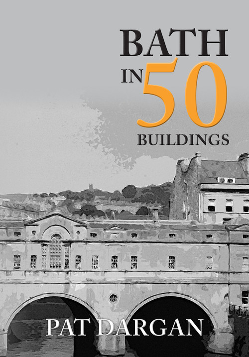 Bath in 50 Buildings by Pat Dargan, 9781445659633