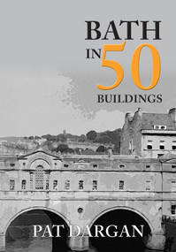 Bath in 50 Buildings by Pat Dargan, 9781445659633