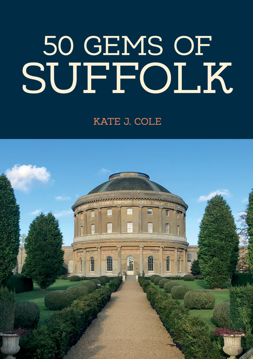 50 Gems of Suffolk (The History & Heritage of the Most Iconic Places) by Kate J. Cole, 9781445665429