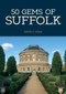 50 Gems of Suffolk (The History & Heritage of the Most Iconic Places) by Kate J. Cole, 9781445665429