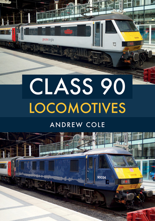 Class 90 Locomotives by Andrew Cole, 9781445666969
