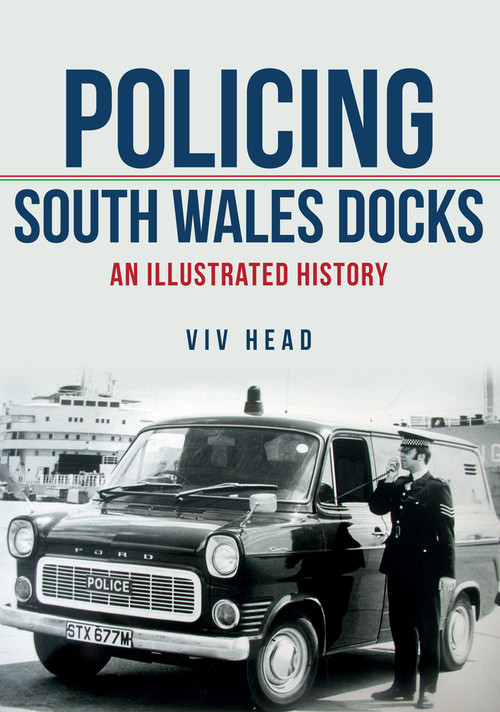 Policing South Wales Docks (An Illustrated History) by Viv Head, 9781445673660