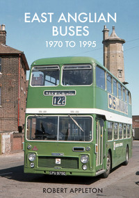 East Anglian Buses 1970 to 1995 by Robert Appleton, 9781445673868
