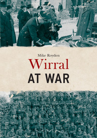 Wirral at War by Mike Royden, 9781445675220