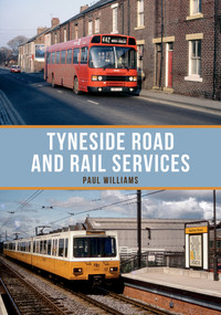 Tyneside Road and Rail Services by Paul Williams, 9781445676302