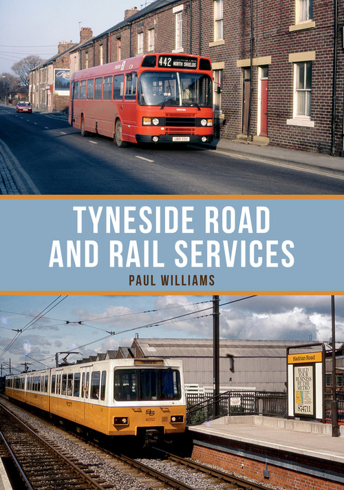 Tyneside Road and Rail Services by Paul Williams, 9781445676302