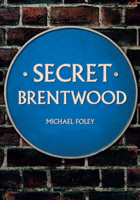 Secret Brentwood by Michael Foley, 9781445678177