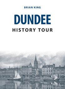 Dundee History Tour by Brian King, 9781445678252
