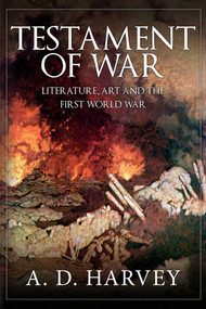 Testament of War (Literature, Art and the First Wold War) by A. D. Harvey, 9781445678276