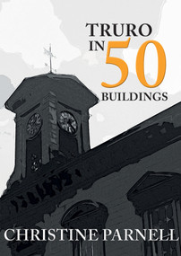 Truro in 50 Buildings by Christine Parnell, 9781445678610